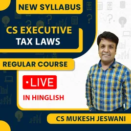 CS Executive Tax Laws New Syllabus Regular Live Course by CS MUKESH JESWANI: Online / Offline Classes CS Executive Tax Laws New Syllabus Regular Live Course by CS MUKESH JESWANI: Online / Offline Classes