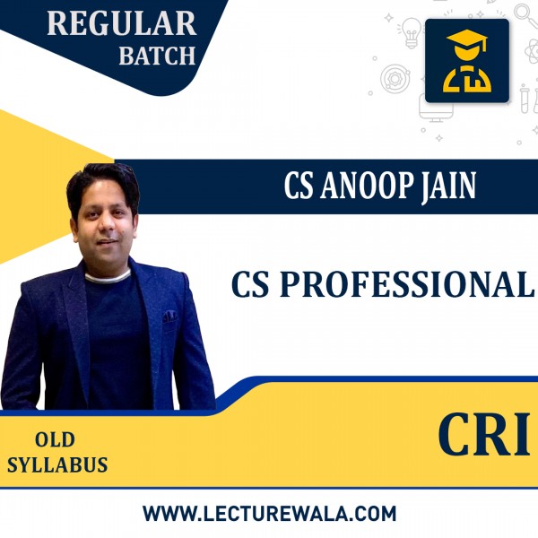CS Professional CORPORATE RESTRUCTURING, INSOLVENCY, LIQUIDATION & WINDING-UP  OLD Syllabus Regular Course by CS Anoop Jain: Online Classes.
