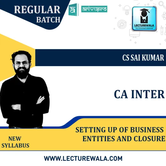 CS Executive Setting Up of Business Entities and closure Regular Course New Syllabus : Video Lecture + Study Material By CS Sai Kumar (For Dec. 2021 & June 2022 )