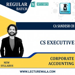 CS Executive Corporate Accounting Regular Course New Syllabus : Video Lecture + Study Material By CA sandesh ch  (For Dec. 2021 & June 2022 )
