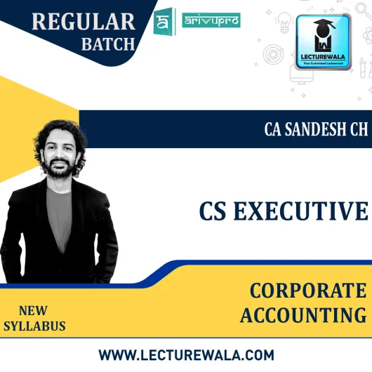 CS Executive Corporate Accounting Regular Course New Syllabus : Video Lecture + Study Material By CA sandesh ch (For Dec. 2021 & June 2022 )