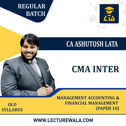 CMA INTER (PAPER – 10) Management Accounting & Financial Management REGULAR COURSE By CA CMA ASHUTOSH LATA : Pen drive/Online classes.