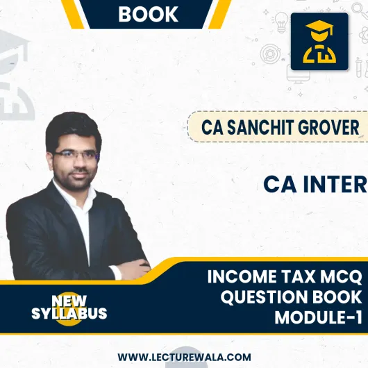 CA Inter Group-1 Income Tax MCQ Question Book Module-1 (1st Edition) : By CA Sanchit Grover : (1st Edition) : By CA Sanchit Grover : 