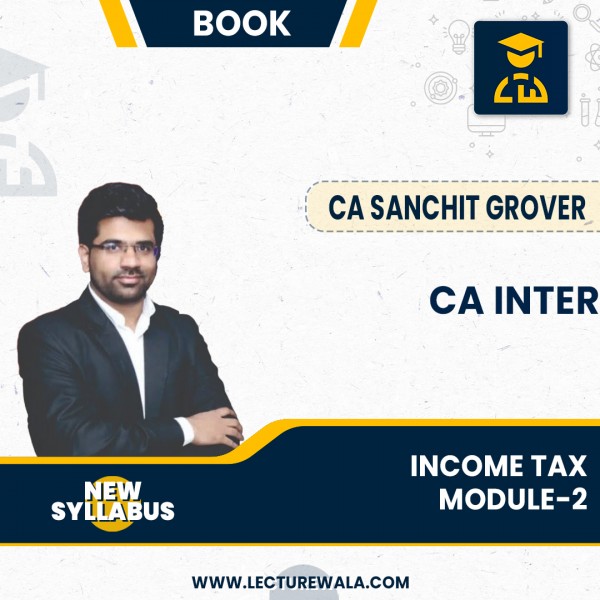 CA Inter Income Tax Module-2  (1st Edition) : By CA Sanchit Grover : Online classes