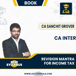 CA Inter Revision Mantra for Income Tax Module (1st Edition) : By CA Sanchit Grover : Online classes CA Inter Revision Mantra for Income Tax Module (1st Edition) : By CA Sanchit Grover : Online classes