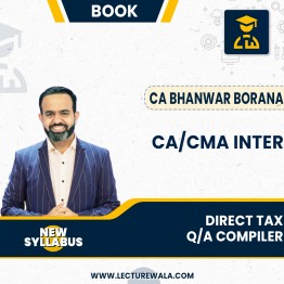 CA / CMA Inter Direct Tax Q/A Compiler By CA Bhanwar Borana: Study Material
