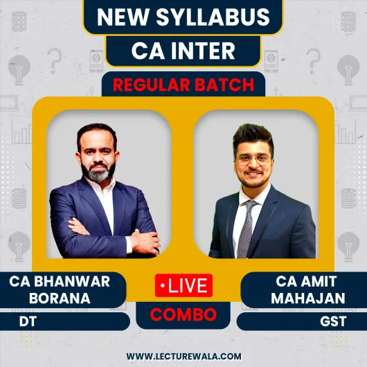 CA Bhanwar Borana Direct Tax & CA Amit Mahajan Indirect Tax (GST) Regular Online Classes For CA Inter