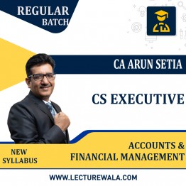 CS Executive Accounts & Financial Management (New Syllabus) Regular Course : Video Lecture + Study Material by CA Arun Setia