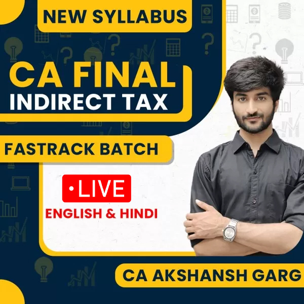 CA Akshansh Garg Indirect Tax Fastrack Live Classes For CA/CS/CMA Final: Live Online Classes