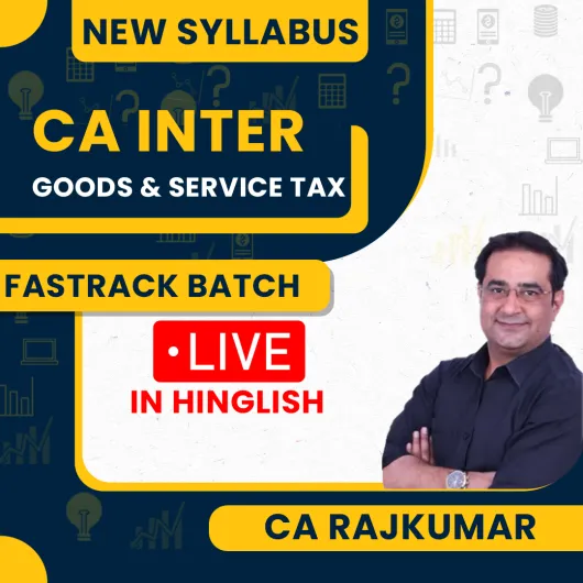 CA Rajkumar GST Fast Track Exam Oriented Classes For CA Inter : Online Classes.