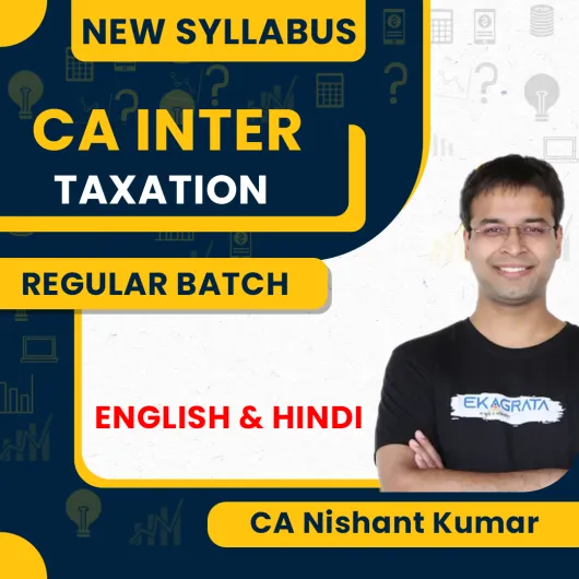 CA Nishant Kumar Taxation New Syllabus Regular Batch Recorded Online Classes For CA Inter : Online Classes