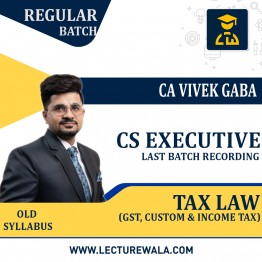 CS Executive Tax Law (Finance Act 2021) Last Batch Recording (Old Syllabus) Regular Course By CA Vivek Gaba :  Google Drive/ Pen Drive