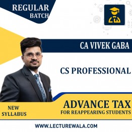 CS Professional Advance Tax (New Recording Batch) For Reappearing Students Regular Course By CA Vivek Gaba : Online Classes