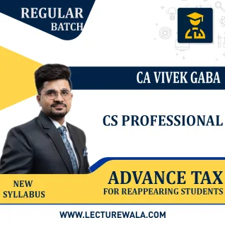 CS Professional Advance Tax (New Recording Batch) For Reappearing Students Regular Course By CA Vivek Gaba : Online Classes CS Professional Advance Tax (New Recording Batch) For Reappearing Students Regular Course By CA Vivek Gaba : Online Classes