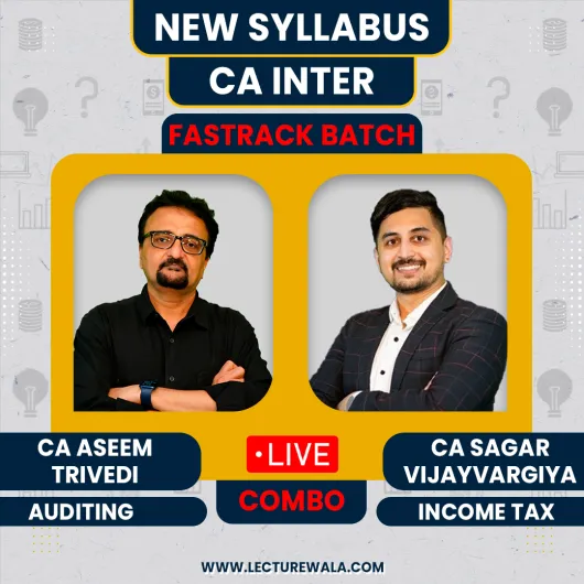 CA Sagar Vijayvargiya Income Tax & CA Aseem Trivedi Auditing & Ethics Fastrack Live Batch For CA Inter: Live Online Classes