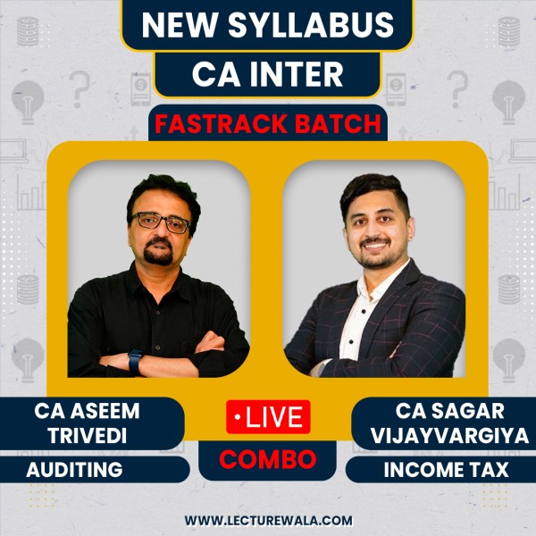 CA Sagar Vijayvargiya Income Tax & CA Aseem Trivedi Auditing & Ethics Fastrack Live Batch For CA Inter: Live Online Classes