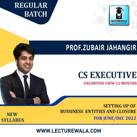 CS Executive Setting up of Business Entities And Closure New Syllabus Regular Course By Prof Zubair Jahangir: Online Classes.