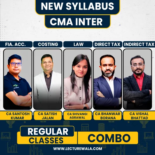 CA Vishal Bhattad IDT, CA Bhanwar Borana DT, CA Santosh Kumar Fin. Acc. , CA Satish Jalan Cost & CA Shivangi Agrawal Law Regular Batch Combo For CMA Inter 
