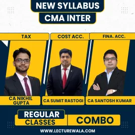 CA/CS/CMA Nikhil Gupta Tax, CMA Sumit Rastogi cost accounting & CA Santosh Kumar Financial Accounting Regular Classes For CMA Inter Online Classes CA/CS/CMA Nikhil Gupta Tax, CMA Sumit Rastogi cost accounting & CA Santosh Kumar Financial Accounting Regular Classes For CMA Inter Online Classes