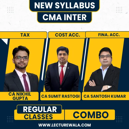CA/CS/CMA Nikhil Gupta Tax, CMA Sumit Rastogi cost accounting & CA Santosh Kumar Financial Accounting Regular Classes For CMA Inter Online Classes CA/CS/CMA Nikhil Gupta Tax, CMA Sumit Rastogi cost accounting & CA Santosh Kumar Financial Accounting Regular Classes For CMA Inter Online Classes
