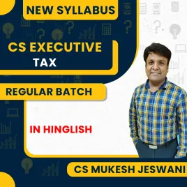 CS Mukesh Jeswani Tax New Syllabus Regular Batch For CS Executive CS Mukesh Jeswani Tax New Syllabus Regular Batch For CS Executive