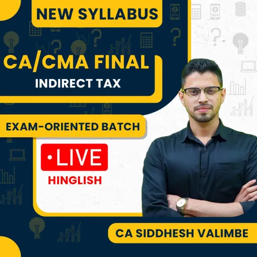 CA Siddhesh Valimbe Indirect Taxation Exam Oriented Online Classes For CA/CMA Final : Live Online Classes