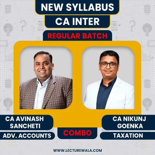 CA Nikunj Goenka Taxation & CA Avinash Sancheti Adv. Accounting Regular Batch For CA Inter CA Nikunj Goenka Taxation & CA Avinash Sancheti Adv. Accounting Regular Batch For CA Inter