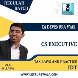 CS Executive (Group 1)  Tax Laws And Practice-IDT ( Old Syllabus) Regular Course By CA Devendra Vyas: Google Drive. 