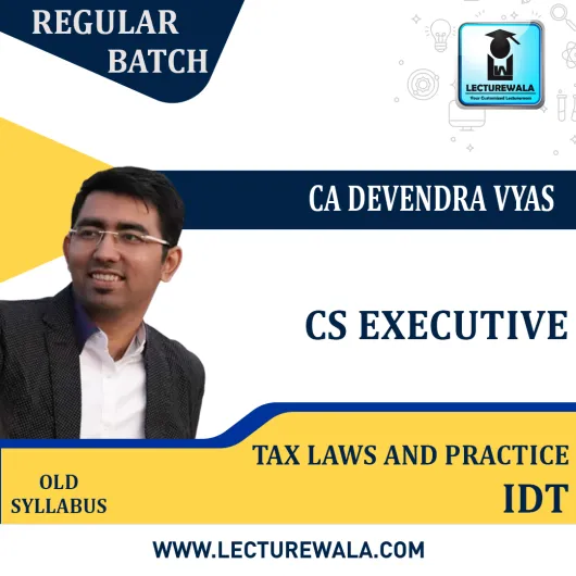 CS Executive (Group 1) Tax Laws And Practice-IDT ( Old Syllabus) Regular Course By CA Devendra Vyas: Google Drive. 