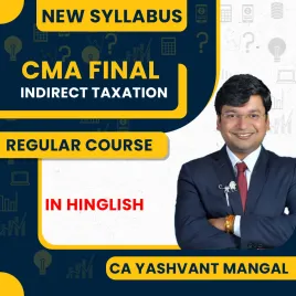 CA Yashvant Mangal Indirect Taxation Regular Batch For CMA Final  CA Yashvant Mangal Indirect Taxation Regular Batch For CMA Final