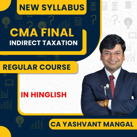 CA Yashvant Mangal Indirect Taxation Regular Batch For CMA Final 
