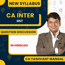 CA Yashvant Mangal GST Questions Discussion Lectures For CA Inter CA Yashvant Mangal GST Questions Discussion Lectures For CA Inter