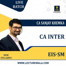 CA Inter EIS-SM Live Batch Regular New Syllabus By CA Sanjay Khemka: Online Classes.