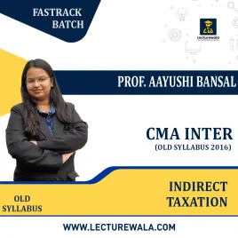 CMA Intermediate Indirect Taxation Old Syllabus 2016 Fastrack Batch By Prof. Aayushi Bansal: Online Classes. CMA Intermediate Indirect Taxation Old Syllabus 2016 Fastrack Batch By Prof. Aayushi Bansal: Online Classes.