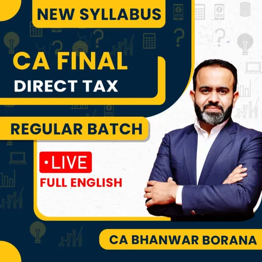 CA Final Direct Taxation Regular Live batch In Full English By CA Bhanwar Borana for May / Nov 2027