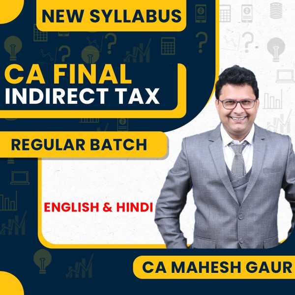 CA Mahesh Gaur Indirect Tax Regular Online Classes For CA Final: Online Classes.