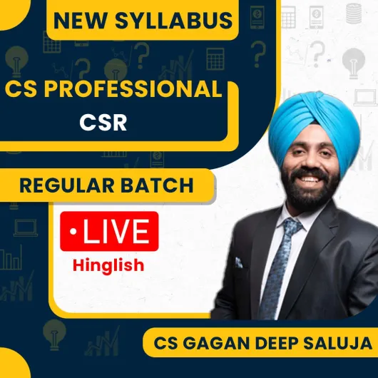 CS Gagan Deep Saluja CSR New Syllabus Regular Classes For CS Professional: Online / Offline Classes.