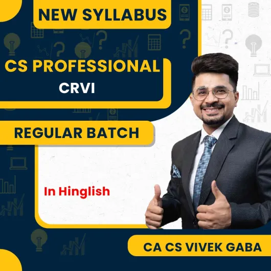 CS Professional Module 2 CRVI New Syllabus Regular Course By CA Vivek Gaba : Live classes CS Professional Module 2 CRVI New Syllabus Regular Course By CA Vivek Gaba : Live classes