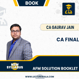 CA Final AFM Solution Booklet New Syllabus Book : BY CA Gaurav Jain CA Final AFM Solution Booklet New Syllabus Book : BY CA Gaurav Jain