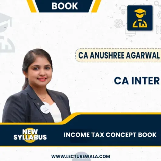 CA Inter - Income Tax - Checkmate Concept Book - May 2026 exam onwards By CA Anushree Agarwal CA Inter - Income Tax - Checkmate Concept Book - May 2026 exam onwards By CA Anushree Agarwal