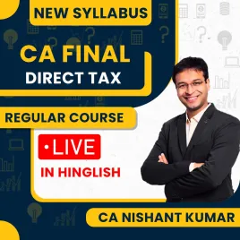 PreBooking- CA Nishant Kumar Direct Tax (DT) Regular Live Batch For CA Final