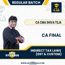 CA FInal Indirect Tax Laws (GST & Custom) In English New Syllabus Regular Course By CA CMA Shiva Teja : ONLINE CLASSES.