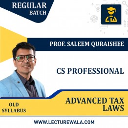 CS Professional Advanced Tax Laws OLD Syllabus Regular Course by Prof. Saleem Quraishee: Pendrive / Google Drive.