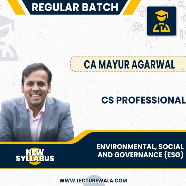 CS Professional – Environmental, Social and Governance (ESG) – (New Syllabus) Regular Batch: Video Lecture + Study Material by CA Mayur Agrawal