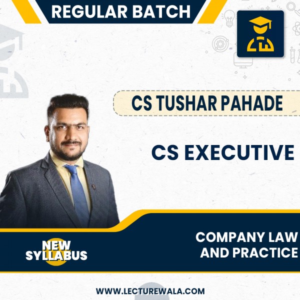 CS Executive Company Law and Practice New Syllabus Regular Course By CS Tushar Pahade :Online classes.