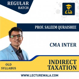 CMA Inter (GROUP - 2) Indirect Taxation Old Syllabus Regular Course by Prof. Saleem Quraishee : Google Drive/Pendrive