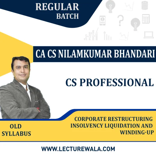 CS Professional Corporate Restructuring Insolvency Liquidation And Winding-up old Syllabus Regular Course by CA CS Nilamkumar Bhandari : Pen drive / Online classes.