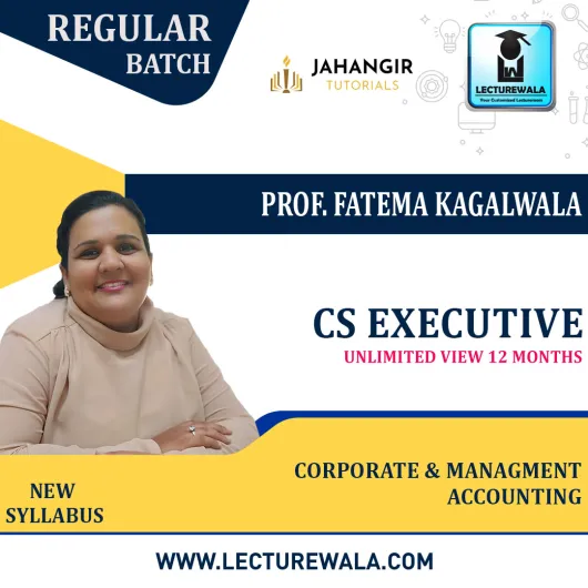 CS Executive Corporate & Management Accounting New Syllabus Regular Course By Prof Fatema Kagalwala: Online Classes.