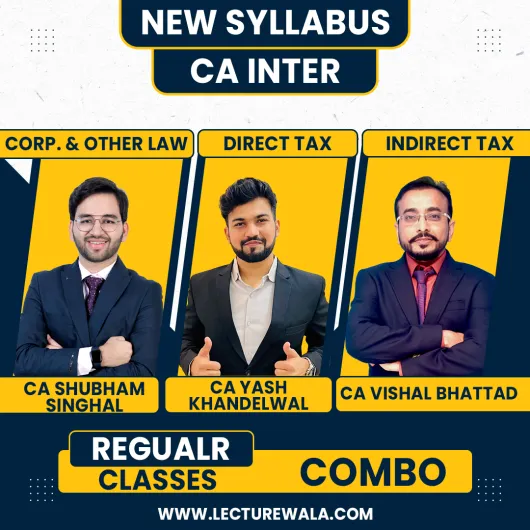 CA Inter Combo (Law, DT, IDT) Regular Batch by CA Shubham Singhal, CA Yash Khandelwal, CA Vishal Bhattad