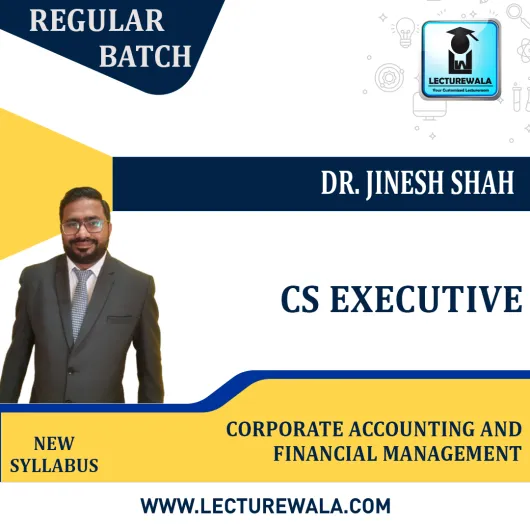 CS Executive (Group 1) Corporate Accounting And Financial Management Regular Course By Dr. Jinesh Shah : Online Classes